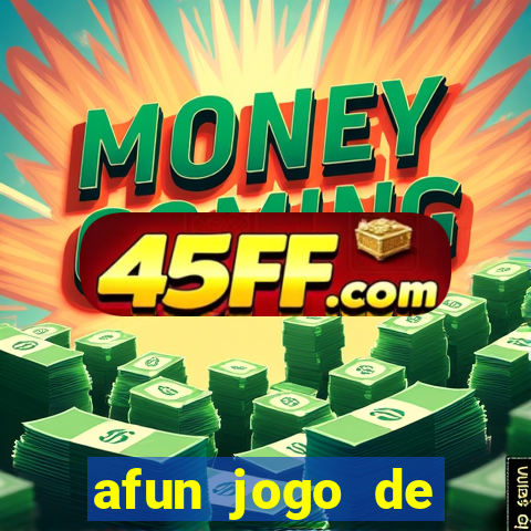 afun jogo de ganhar dinheiro